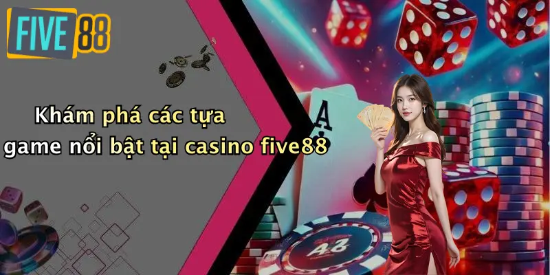 Khám phá các tựa game nổi bật tại casino five88