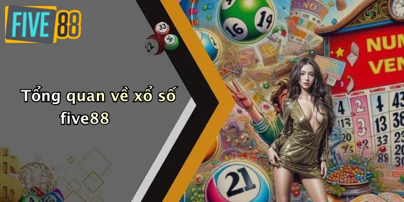 Tổng quan về xổ số five88